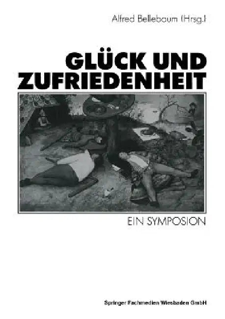 Glück Und Zufriedenheit: Ein Symposion by Alfred Bellebaum