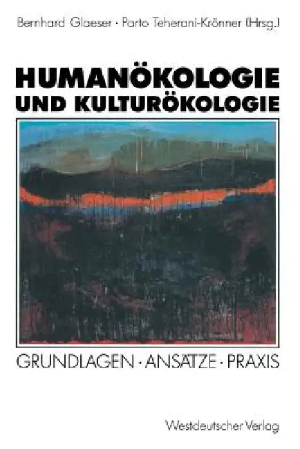 Humanökologie Und Kulturökologie: Grundlagen - Ansätze - PRAXIS by Bernhard Glaeser, Parto Teherani-Krönner