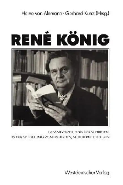 René König: Gesamtverzeichnis Der Schriften. in Der Spiegelung Von Freunden, Schülern, Kollegen by Heine Von Alemann, Gerhard Kunz