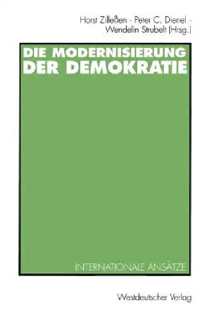 Die Modernisierung Der Demokratie: Internationale Ansätze by Horst Zilleßen