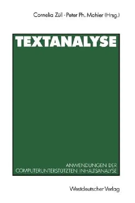 Textanalyse: Anwendungen Der Computerunterstützten Inhaltsanalyse. Beiträge Zur 1. Textpack-Anwenderkonferenz by Cornelia Züll, Peter Ph. Mohler