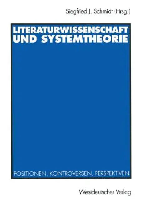 Literaturwissenschaft Und Systemtheorie: Positionen, Kontroversen, Perspektiven by Siegfried J. Schmidt