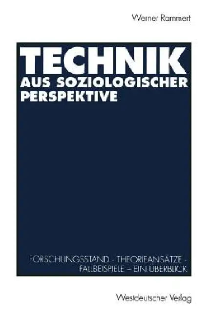 Technik Aus Soziologischer Perspektive: Forschungsstand - Theorieansätze - Fallbeispiele. Ein Überblick by Werner Rammert