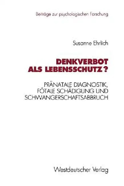 Denkverbot ALS Lebensschutz?: Pränatale Diagnostik, Fötale Schädigung Und Schwangerschaftsabbruch by Susanne Ehrlich