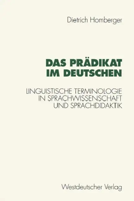 Das Prädikat Im Deutschen: Linguistische Terminologie in Sprachwissenschaft Und Sprachdidaktik by Dietrich Homberger