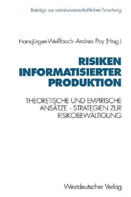Risiken Informatisierter Produktion: Theoretische Und Empirische Ansätze. Strategien Der Risikobewältigung by Hans-Jürgen Weißbach, Andrea Poy