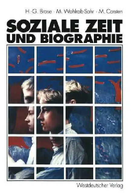 Soziale Zeit Und Biographie: Über Die Gestaltung Von Alltagszeit Und Lebenszeit by Hanns-Georg Brose, Monika Wohlrab-Sahr, Michael Corsten