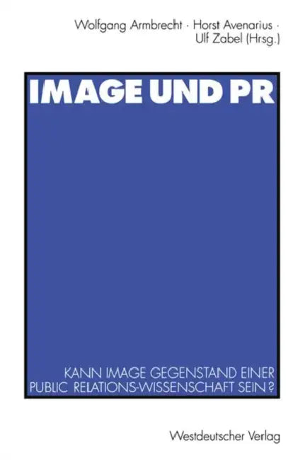 Image Und PR: Kann Image Gegenstand Einer Public Relations-Wissenschaft Sein? by Wolfgang Armbrecht