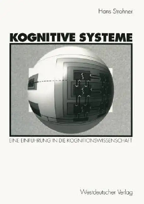 Kognitive Systeme: Eine Einführung in Die Kognitionswissenschaft by Hans Strohner