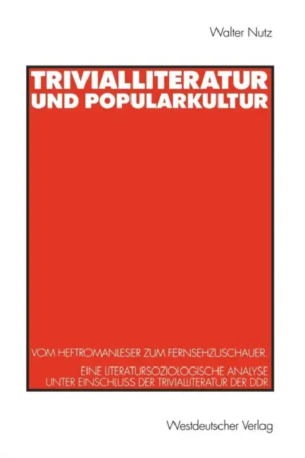 Trivialliteratur Und Popularkultur: Vom Heftromanleser Zum Fernsehzuschauer. Eine Literatursoziologische Analyse Unter Einschluß Der Trivialliteratur by Walter Nutz, Katharina Genau, Volker Schlögell