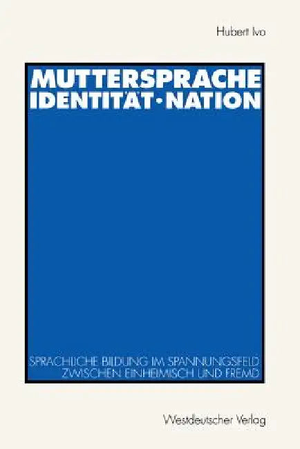Muttersprache - Identität - Nation: Sprachliche Bildung Im Spannungsfeld Zwischen Einheimisch Und Fremd by Hubert Ivo