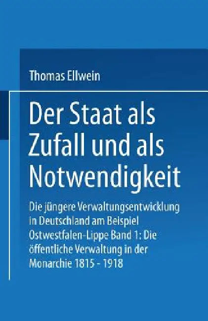 Der Staat ALS Zufall Und ALS Notwendigkeit: Die Jüngere Verwaltungsentwicklung in Deutschland Am Beispiel Ostwestfalen-Lippe by Thomas Ellwein
