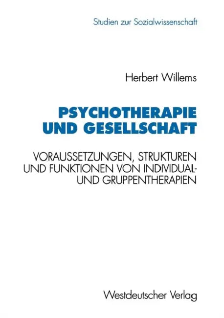 Psychotherapie Und Gesellschaft: Voraussetzungen, Strukturen Und Funktionen Von Individual- Und Gruppentherapien by Herbert Willems