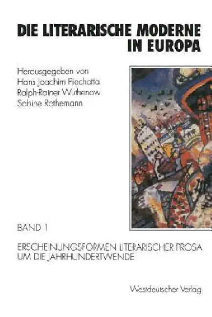 Die Literarische Moderne in Europa: Band 1: Erscheinungsformen Literarischer Prosa Um Die Jahrhundertwende by Hans Joachim Piechotta, Ralph-Rainer Wuthenow, Sabine Rothemann