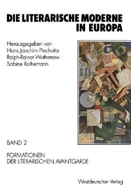 Die Literarische Moderne in Europa: Band 2: Formationen Der Literarischen Avantgarde by Hans Joachim Piechotta, Ralph-Rainer Wuthenow, Sabine Rothemann