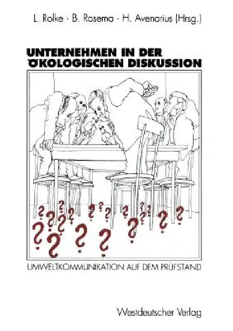Unternehmen in Der Ökologischen Diskussion: Umweltkommunikation Auf Dem Prüfstand by Lothar Rolke, Bernd Rosema, Horst Avenarius