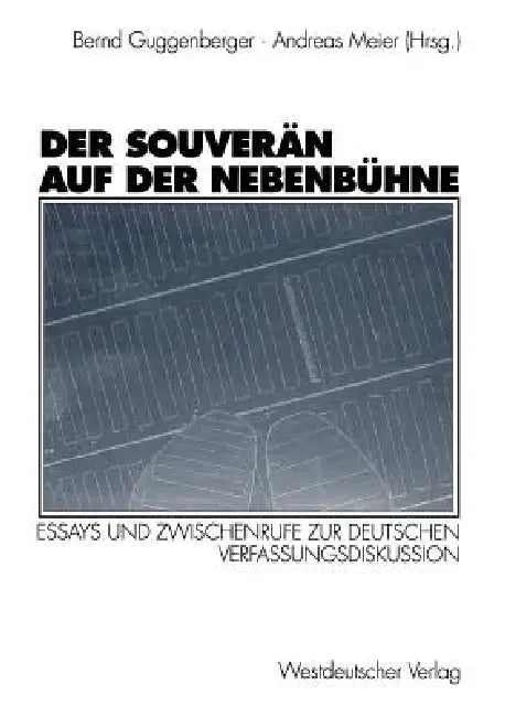 Der Souverän Auf Der Nebenbühne: Essays Und Zwischenrufe Zur Deutschen Verfassungsdiskussion by Bernd Guggenberger, Andreas Meier