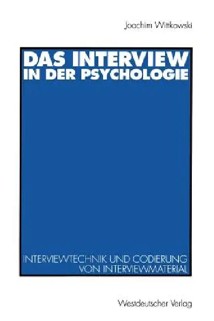 Das Interview in Der Psychologie: Interviewtechnik Und Codierung Von Interviewmaterial by Joachim Wittkowski