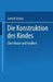 Die Konstruktion Des Kindes: Über Kinder Und Kindheit by Gerold Scholz