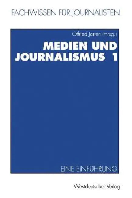 Medien Und Journalismus 1: Eine Einführung by Otfried Jarren