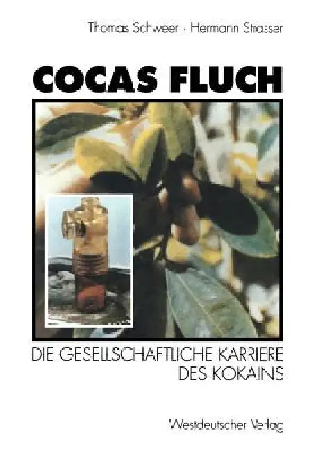 Cocas Fluch: Die Gesellschaftliche Karriere Des Kokains by Thomas Schweer, Hermann Strasser