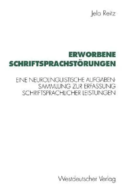 Erworbene Schriftsprachstörungen: Eine Neurolinguistische Aufgabensammlung Zur Erfassung Schriftsprachlicher Leistungen by Jela Reitz