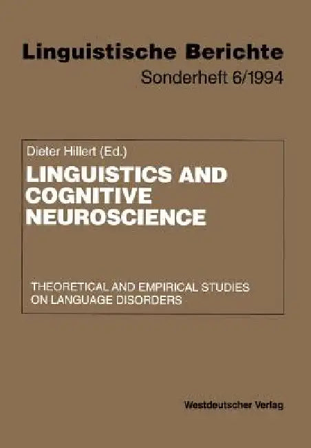 Linguistics and Cognitive Neuroscience: Theoretical and Empirical Studies on Language Disorders by Dieter Hillert