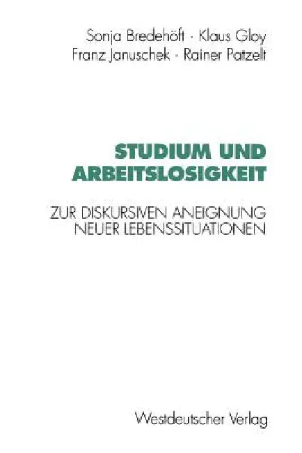Studium Und Arbeitslosigkeit: Zur Diskursiven Aneignung Neuer Lebenssituationen by Sonja Bredehöft, Klaus Gloy, Franz Januschek