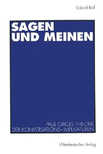 Sagen Und Meinen: Paul Grices Theorie Der Konversations-Implikaturen by Eckard Rolf