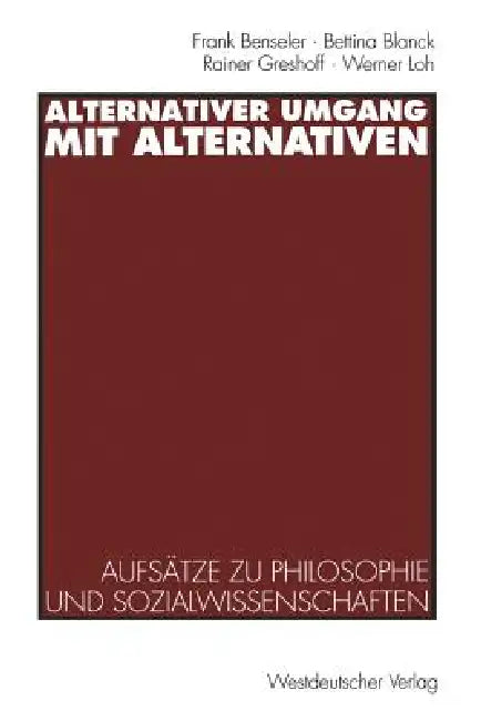 Alternativer Umgang Mit Alternativen: Aufsätze Zu Philosophie Und Sozialwissenschaften by Frank Benseler, Bettina Blanck, Rainer Greshoff