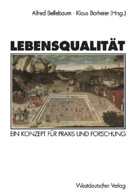 Lebensqualität: Ein Konzept Für PRAXIS Und Forschung by Alfred Bellebaum, Klaus Barheier