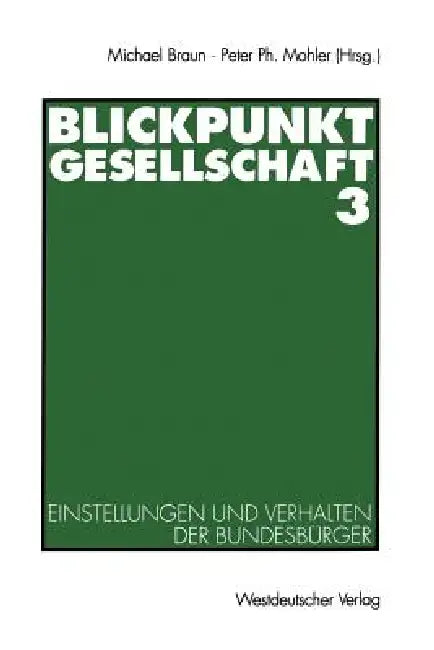 Blickpunkt Gesellschaft 3: Einstellungen Und Verhalten Der Bundesbürger by Michael Braun, Peter Ph. Mohler