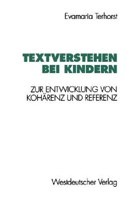Textverstehen Bei Kindern: Zur Entwicklung Von Kohärenz Und Referenz by Evamaria Terhorst