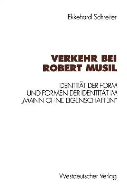Verkehr Bei Robert Musil: Identität Der Form Und Formen Der Identität Im "Mann Ohne Eigenschaften" by Ekkehard Schreiter