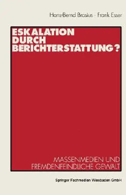 Eskalation Durch Berichterstattung? by Hans-Bernd Brosius, Frank Esser