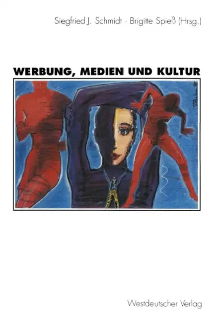 Werbung, Medien Und Kultur by Siegfried J. Schmidt, Brigitte Spieß
