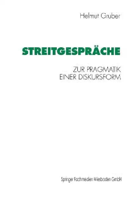 Streitgespräche: Zur Pragmatik Einer Diskursform by Helmut Gruber