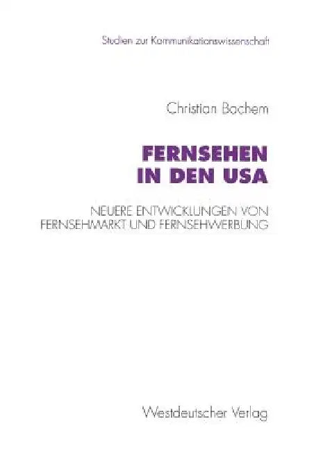 Fernsehen in Den USA: Neuere Entwicklungen Von Fernsehmarkt Und Fernsehwerbung by Christian Bachem