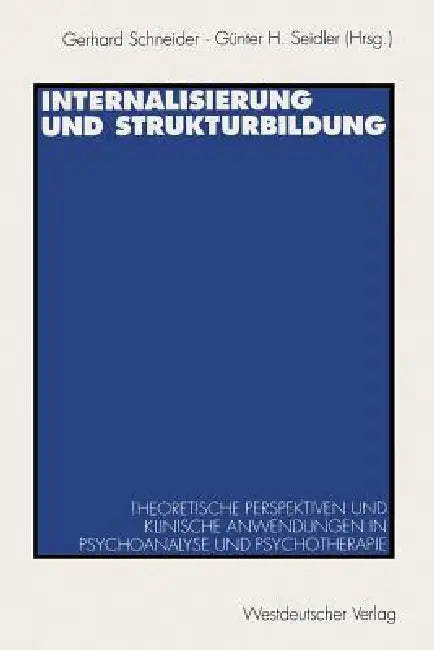 Internalisierung Und Strukturbildung: Theoretische Perspektiven Und Klinische Anwendungen in Psychoanalyse Und Psychotherapie by Gerhard Schneider, Günther H. Seidler