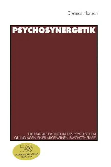 Psychosynergetik: Die Fraktale Evolution Des Psychischen. Grundlagen Einer Allgemeinen Psychotherapie by Dietmar Hansch