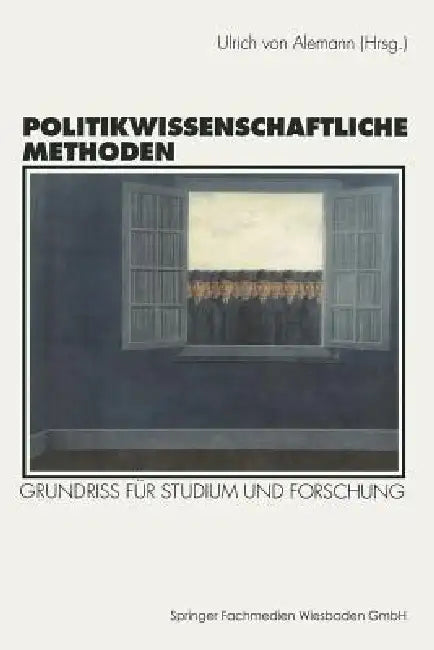 Politikwissenschaftliche Methoden: Grundriß Für Studium Und Forschung by Ulrich Alemann