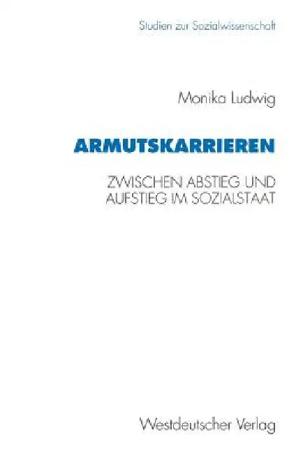 Armutskarrieren: Zwischen Abstieg Und Aufstieg Im Sozialstaat by Monika Ludwig