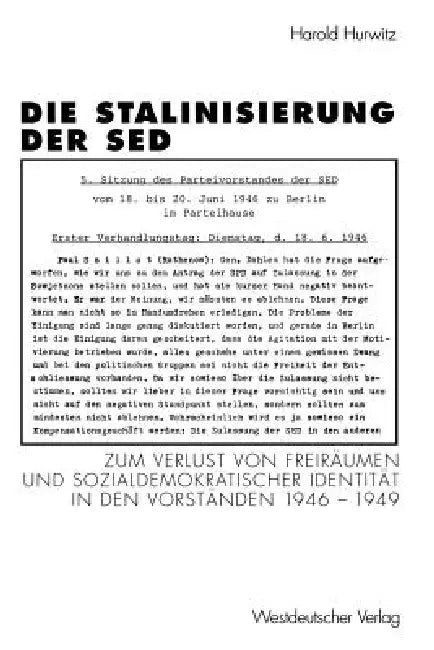 Die Stalinisierung Der sed: Zum Verlust Von Freiräumen Und Sozialdemokratischer Identität in Den Vorständen 1946-1949 by Harold Hurwitz, Ursula Böhme, Andreas Malycha