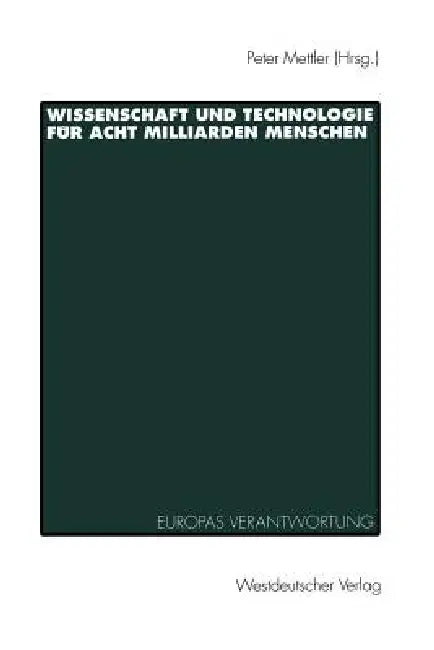 Wissenschaft Und Technologie Für Acht Milliarden Menschen: Europas Verantwortung Und Zukunft by Peter H. Mettler