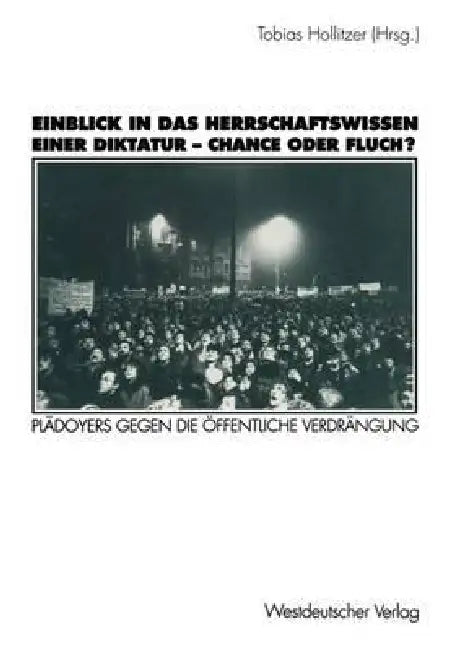 Einblick in Das Herrschaftswissen Einer Diktatur -- Chance Oder Fluch?: Plädoyers Gegen Die Öffentliche Verdrängung by Tobias Hollitzer