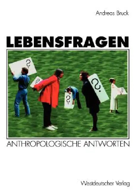 Lebensfragen: Eine Praktische Anthropologie by Andreas Bruck