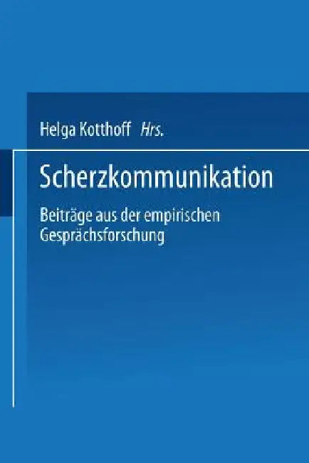 Scherzkommunikation: Beiträge Aus Der Empirischen Gesprächsforschung by Helga Kotthoff