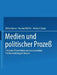 Medien Und Politischer Prozeß: Politische Öffentlichkeit Und Massenmediale Politikvermittlung Im Wandel by Otfried Jarren, Hartmut Weßler, Heribert Schatz