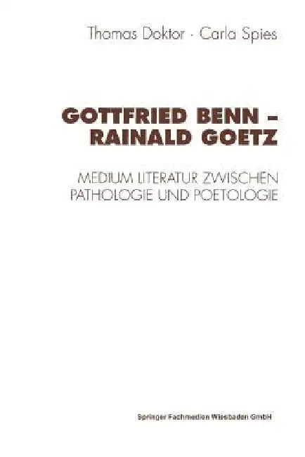 Gottfried Benn -- Rainald Goetz: Medium Literatur Zwischen Pathologie Und Poetologie by Thomas Doktor, Carla Spies