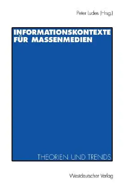 Informationskontexte Für Massenmedien: Theorien Und Trends by Peter Ludes